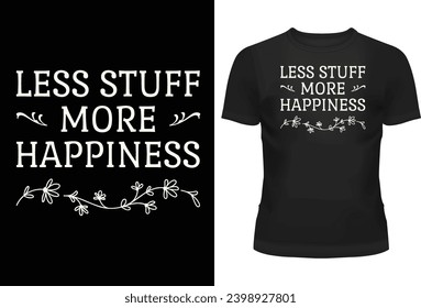 Less Stuff- More Happiness T-shirt