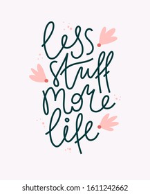 Less stuff more life lettering handwritten poster. Print design for t-shirts, clothes, apparel, shopping bags, banners. 
