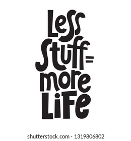 Less stuff is more life. Vector quote lettering about eco, waste management, minimalism. Motivational phrase for choosing eco friendly lifestyle, using reusable products. Modern stylized typography.
