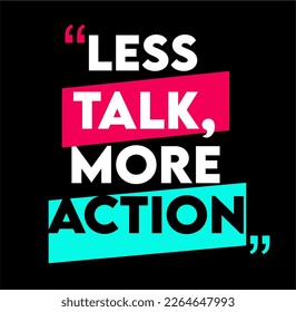 less talk more action with black background 