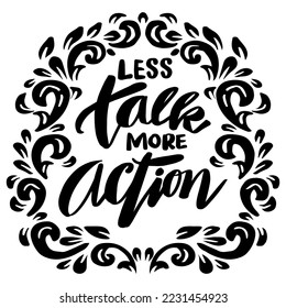 Less talk more action, hand lettering. Poster quotes.