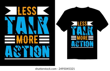 Less talk more action modern inspirational quotes t shirt design for fashion apparel printing. Suitable for totebags, stickers, mug, hat, and merchandise