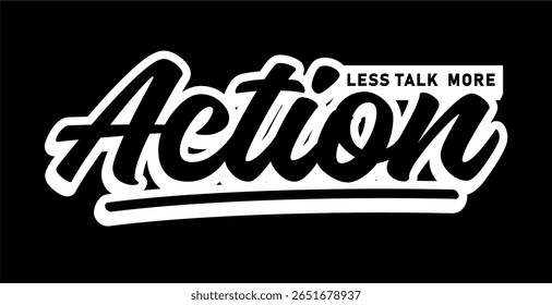 Less talk more action, Motivational slogan quote typography for print  t shirt design graphic vector 