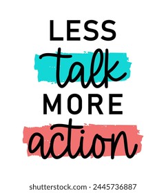 less talk more action, Positive Slogan Typography t shirt design graphic vector	
