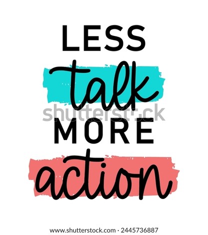 less talk more action, Positive Slogan Typography t shirt design graphic vector	
