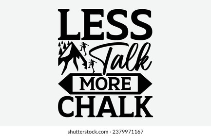 Less Talk More Chalk - Camping t shirt Design, Calligraphy graphic design, Illustration for prints on t-shirts, bags, posters, cards and Mug.