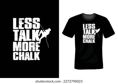Less Talk More Chalk, Climbing T shirt design, vintage, typography