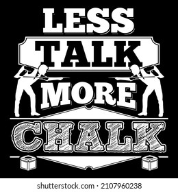 Less talk more chalk. Funny Billiards Quote T-shirt Design