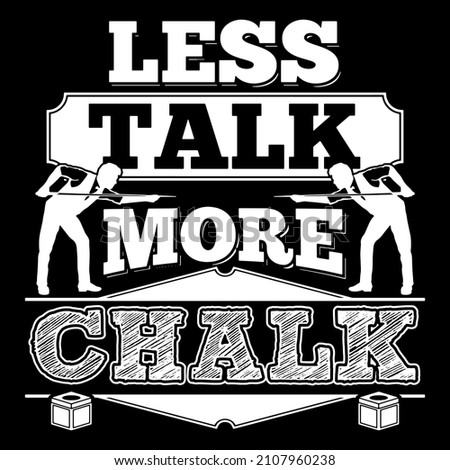 Less talk more chalk. Funny Billiards Quote T-shirt Design