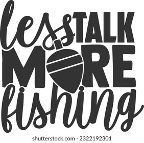 Less Talk More Fishing - Fishing Life