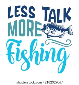 Less Talk More Fishing shirt print tamplate, Fisherman love shirt design, Hook Fish vector 
