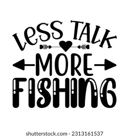 Less Talk More Fishing,  Fishing SVG Quotes Design Template