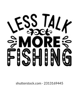 Less Talk More Fishing,  Fishing SVG Quotes Design Template