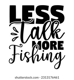 Less Talk More Fishing  Fishing SVG Quotes Design Template