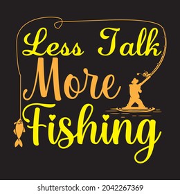 less talk more fishing t shirt design, vector file.