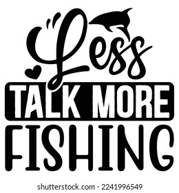 Less Talk More Fishing vector file