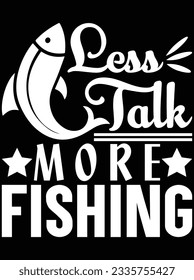 Less talk more fishing vector art design, eps file. design file for t-shirt. SVG, EPS cuttable design file