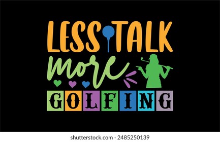 less talk more golfing - Golf t shirt design lettering and decoration elements,Feline Animals Quotes, And Illustration For Prints,Isolated On White Background Cricut for,Cut Files For stickers, Temple