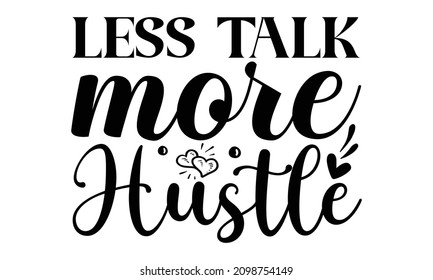 Less talk more hustle - Mother's day t-shirt typography, vector, vintage, white, clothes, isolated, background, warm, retro design.