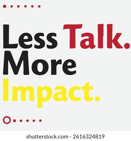 Less Talk More Impact typography t shirt design