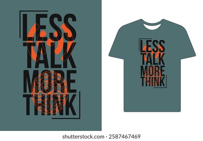 LESS TALK MORE THINK T SHIRT DESIGN
