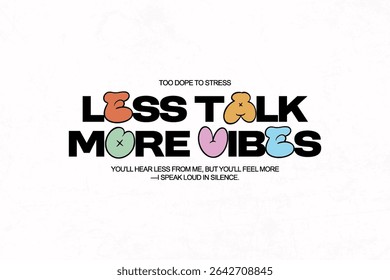 Less Talk More Vibes A Positive and Inspiring Message Creative streetwear concept vector graphic design