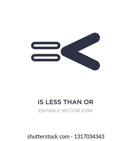 is less than or equal to icon on white background. Simple element illustration from Signs concept. is less than or equal to icon symbol design.