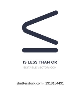 is less than or equal to icon on white background. Simple element illustration from Signs concept. is less than or equal to icon symbol design.