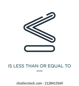 is less than or equal to symbol thin line icon. equal, less linear icons from signs concept isolated outline sign. Vector illustration symbol element for web design and apps.