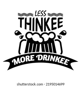 Less Thinkee, More Drinkee | SVG Cut File | Print Ready Design
