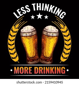 Less thinking more drinking. Beer t shirt and mug design vector illustration