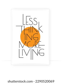 Less thinking more living, vector. Wording design, lettering. Scandinavian minimalist poster design. Motivational, inspirational life quotes
