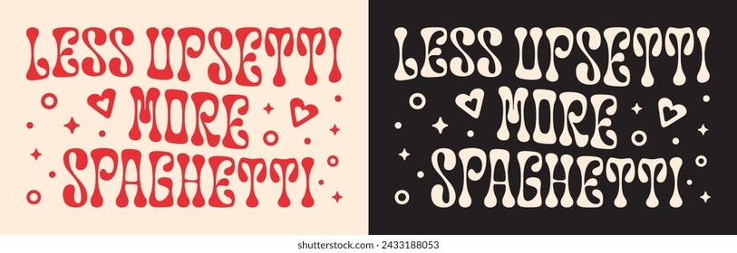 Less upsetti more spaghetti lettering card shirt design. Cute retro vintage groovy wavy printable red text vector cut file. Italian food aesthetic funny quotes sayings puns art for pasta lover girls.