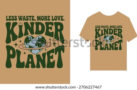 Less Waste More Love Kinder Planet graphic design for T shirt