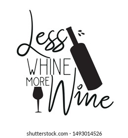 Less whine more wine. Funny handwritten text, saying, with bottles silhouettes.Good for card, textile, poster, banner.