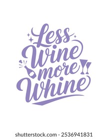 Less Wine More Whine, Merry Christmas, New Year Funny Quote, Clipart, PNG, illustration, Graphic, T-shirt Design, Watercolor, logotype, Sticker, Happy New Year 2025 T-shirt.