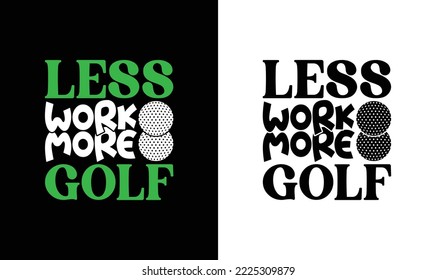 Less Work More Golf Golfing Quote T shirt design, typography