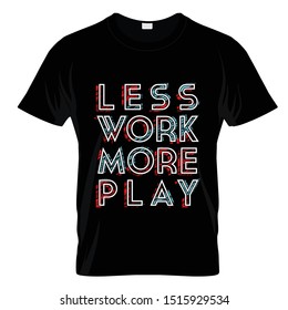 Less Work More Play Graphic T Shirt Design Vector