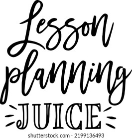 Lesson Planning Juice, Teacher, Wine Glass, Teacher Quote, Teaching, Funny Teacher, Wine, Funny Wine Vector, Typography