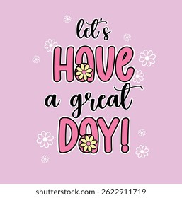 lest have a great day flowers cute