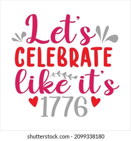 Lest's Celebrate like it's 1776 T-Shirt Design ,Vector File.