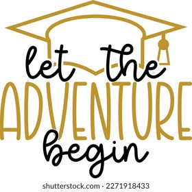 Let The Adventure Begin, Graduation Design Svg, Typography, Vector Illustration File. svg