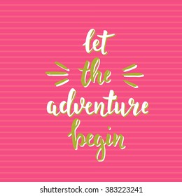 Let the adventure begin. Hand drawn typography poster. Handwritten Inspirational motivational quote.T shirt hand lettered calligraphic design.