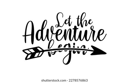 Let the adventure begin -   Lettering design for greeting banners, Mouse Pads, Prints, Cards and Posters, Mugs, Notebooks, Floor Pillows and T-shirt prints design
