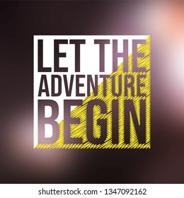 let the adventure begin. Life quote with modern background vector illustration