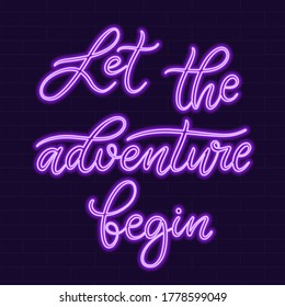 Let the adventure begin Neon sign calligraphic lettering vector illustration with calligraphy style word. Handwritten text for fabric print, logo, poster, card. Light banner, glowing neon signboard.