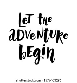 Let the adventure begin. Perfect design for greeting cards, posters, T-shirts, banners, print invitations.  Lettering. Vector illustration. 