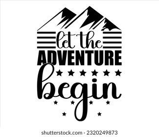 Let The Adventure Begin Svg Design, Hiking Svg Design, Mountain illustration, outdoor adventure ,Outdoor Adventure Inspiring Motivation Quote, camping, hiking svg