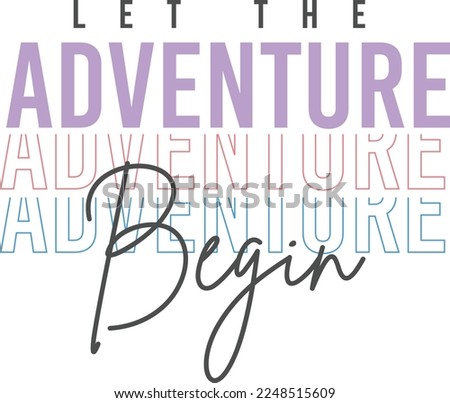 Let the adventure Begin typo print design