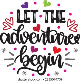 Let The Adventure Begin, Valentines Day, Heart, Love, Be Mine, Holiday, Vector Illustration File